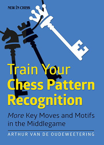 Train your Chess Pattern Recognition - Arthur van de Oudeweetering